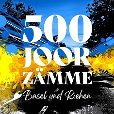 500 Joor zämme - Basel und Riehen
